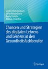 Chancen und Strategien des digitalen Lehrens und Lernens in den Gesundheitsfachberufen