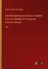 A Graded Spelling-book Being a Complete Course in Spelling for Primary and Grammar Schools