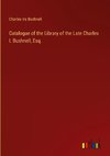 Catalogue of the Library of the Late Charles I. Bushnell, Esq.