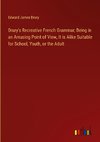 Drury's Recreative French Grammar; Being in an Amusing Point of View, It is Alike Suitable for School, Youth, or the Adult