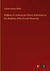 Outlines of Lectures on History Addressed to the Students of the Cornell University