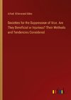 Societies for the Suppression of Vice. Are They Beneficial or Injurious? Their Methods and Tendencies Considered