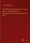 The Harris Family. Thomas Harris in Ipswich, Mass. in 1636, and Some of his Descendents, Through Seven Generations, to 1883