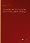 The Intimate Nature of Tuberculosis. Its Transmissibility, and Its Parasitic Origin