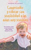 Comprender y educar con sensibilidad a los niños muy sensibles Cómo acompañar y apoyar a tu hijo emocional en su camino y educarlo felizmente sin reñirle