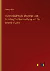 The Poetical Works of George Eliot. Including The Spanish Gypsy and The Legend of Jubal