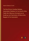 The New Orleans Auxiliary Sanitary Association Publishes for the Benefit of the Public the Following Information as to Small-pox and Vaccination, Written at the Request of the Association