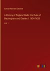 A History of England Under the Duke of Buckingham and Charles I. 1624-1628