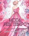 Moda nel tempo - Vestiti eleganti dal 1900 al 2000 - Libro da colorare