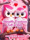 Adorable Creatures Full of Love | Coloring Book | Source of infinite creativity | Perfect Valentine's Day gift