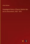 Genealogical History of Deacon Stephen Hart and his Descendants, 1632 - 1875