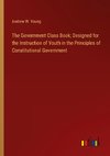 The Government Class Book; Designed for the Instruction of Youth in the Principles of Constitutional Government