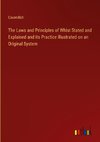 The Laws and Principles of Whist Stated and Explained and its Practice Illustrated on an Original System