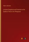 Lectures Exegetical and Practical on the Epistle of Paul to the Philippians