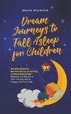 Dream Journeys to Fall Asleep for Children the Most Beautiful Bedtime Stories as Fantasy Journeys Fall Asleep Relaxed and Secure to Start the Day Full of Energy and Full of Life