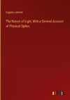 The Nature of Light, With a General Account of Physical Optics