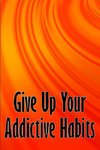 Give Up Your Addictive Habits