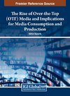 The Rise of Over-the-Top (OTT) Media and Implications for Media Consumption and Production