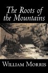 The Roots of the Mountains by William Morris, Fiction, Historical, Fantasy, Fairy Tales, Folk Tales, Legends & Mythology