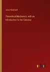 Theoretical Mechanics, with an Introduction to the Calculus