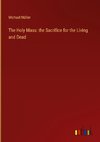 The Holy Mass: the Sacrifice for the Living and Dead