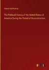 The Political History of the United States of America During the Period of Reconstruction