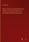 Report of Progress in the Clearfield and Jefferson District of the Bituminous Coal-Fields of Western Pennsylvania