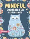 Mindful Coloring For Restless Kids. From 6 Years And Up. Cute Animals, Flowers And Fantasy Creatures in Easy And Fun Doodle Style.