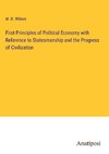 First Principles of Political Economy with Reference to Statesmanship and the Progress of Civilization