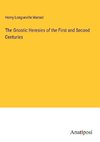 The Gnostic Heresies of the First and Second Centuries