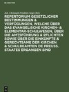 Repertorium gesetzlicher Bestimmungen & Verfügungen, welche über das evangelische Kirchen- & Elementar-Schulwesen, über die Amtsführung & Pflichten sowie über die Einkünfte & Gerechtsame der Kirchen & Schulbeamten de Preuss. Staates ergangen sind