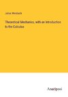 Theoretical Mechanics, with an Introduction to the Calculus