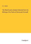 The West Country Garland: Selected from the Writings of the Poets of Devon and Cornwall