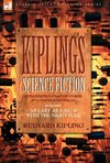 Kiplings Science Fiction - Science Fiction & Fantasy stories by a master storyteller including, 'As Easy as A,B.C' & 'With the Night Mail'