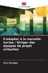 S'adapter à la nouvelle norme : Diriger des équipes de projet virtuelles