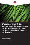 L'accaparement des terres pour la production de biocarburant à partir du jatropha dans le nord du Ghana