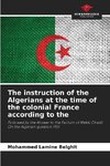 The instruction of the Algerians at the time of the colonial France according to the