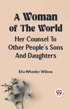 A Woman of the World HER COUNSEL TO OTHER PEOPLE'S SONS AND DAUGHTERS