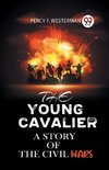 THE YOUNG CAVALIER A STORY OF THE CIVIL WARS