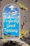 A Perfectly Good Fantasy