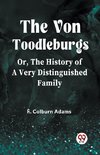 The Von Toodleburgs Or, The History of a Very Distinguished Family