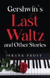 Gershwin's Last Waltz and Other Stories