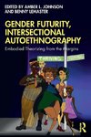 Gender Futurity, Intersectional Autoethnography