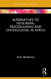 Alternatives to Neoliberal Peacebuilding and Statebuilding in Africa