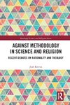 Against Methodology in Science and Religion