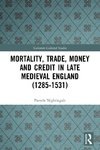 Mortality, Trade, Money and Credit in Late Medieval England (1285-1531)