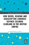 How Books, Reading and Subscription Libraries Defined Colonial Clubland in the British Empire