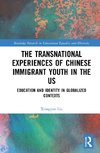 The Transnational Experiences of Chinese Immigrant Youth in the US