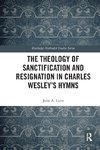 The Theology of Sanctification and Resignation in Charles Wesley's Hymns