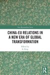 China-EU Relations in a New Era of Global Transformation